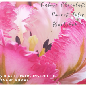 Online Chocolate Flowers Workshop – Pink Parrot Tulip by Instructor Anand Kumar
